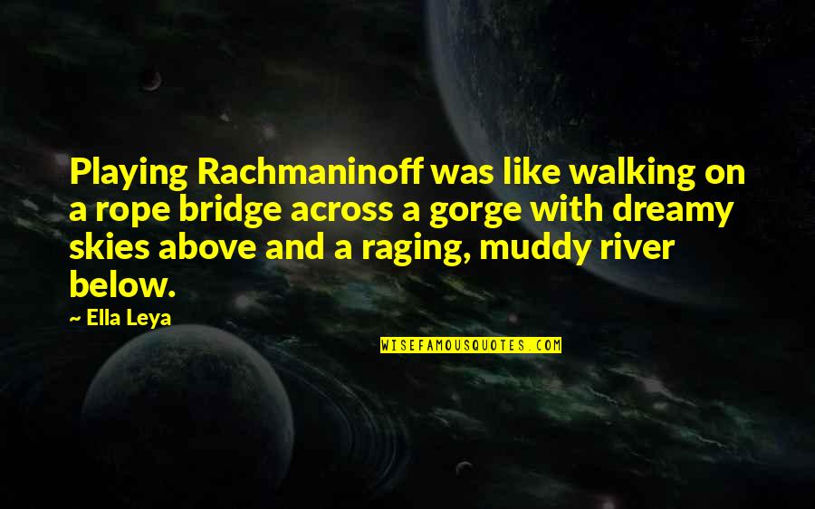 Tunnusluku Quotes By Ella Leya: Playing Rachmaninoff was like walking on a rope Tunnusluku Quotes By Ella Leya: Playing Rachmaninoff was like walking on a rope
