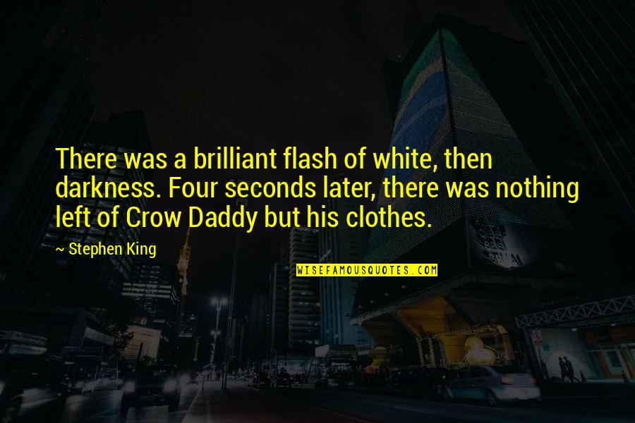 Tunnusluku Quotes By Stephen King: There was a brilliant flash of white, then Tunnusluku Quotes By Stephen King: There was a brilliant flash of white, then