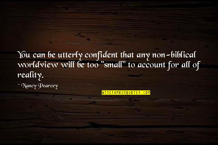 Tunnustatud Quotes By Nancy Pearcey: You can be utterly confident that any non-biblical