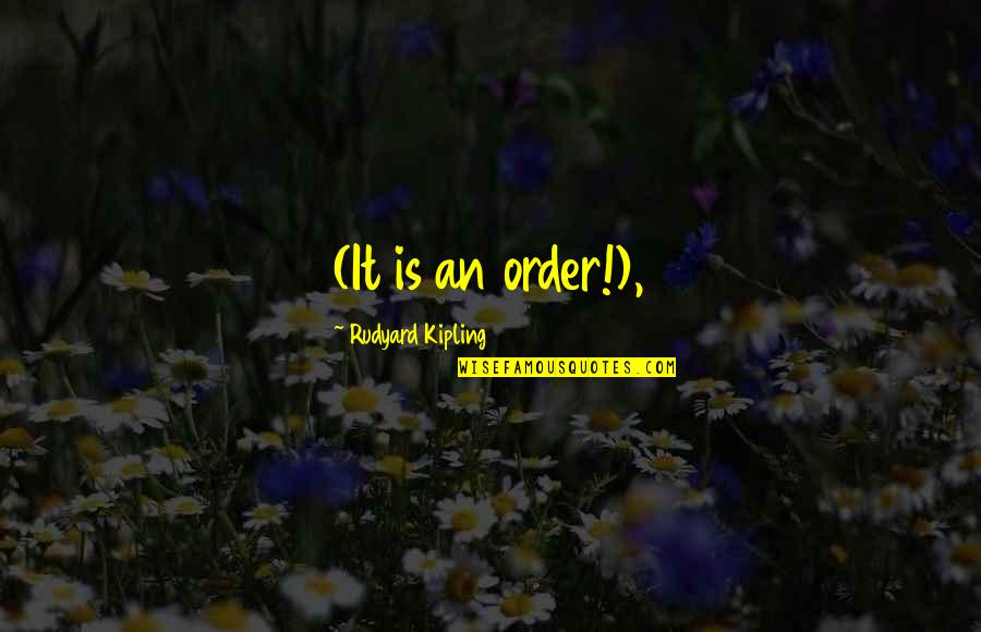 Tunsil Mask Quotes By Rudyard Kipling: (It is an order!), Tunsil Mask Quotes By Rudyard Kipling: (It is an order!),