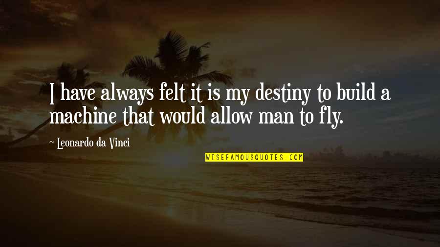 Tunstell Quotes By Leonardo Da Vinci: I have always felt it is my destiny