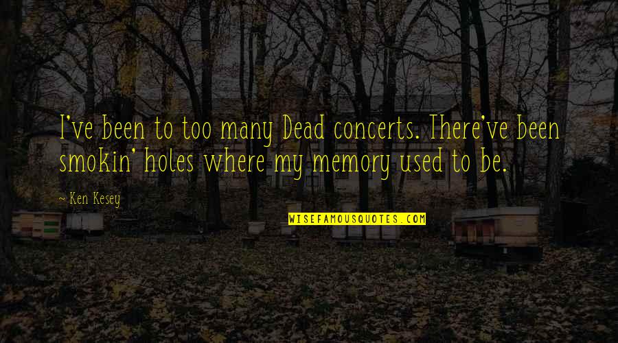 Tuntematon Mestari Quotes By Ken Kesey: I've been to too many Dead concerts. There've