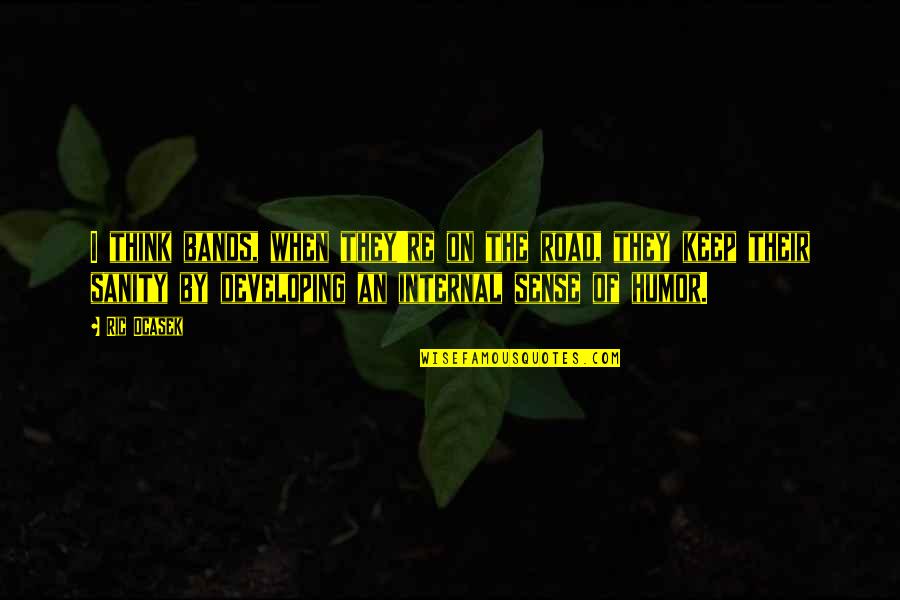 Tuojiangosaurus Quotes By Ric Ocasek: I think bands, when they're on the road, Tuojiangosaurus Quotes By Ric Ocasek: I think bands, when they're on the road,