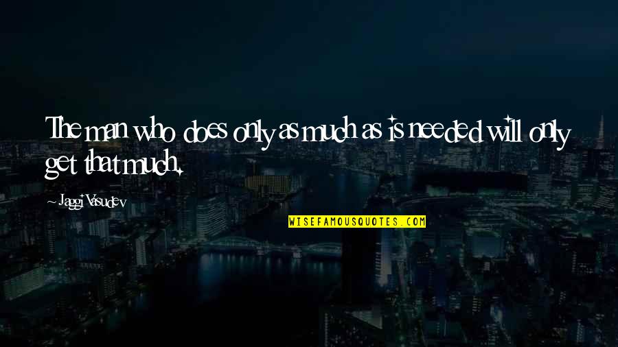 Tuomisto Renata Quotes By Jaggi Vasudev: The man who does only as much as