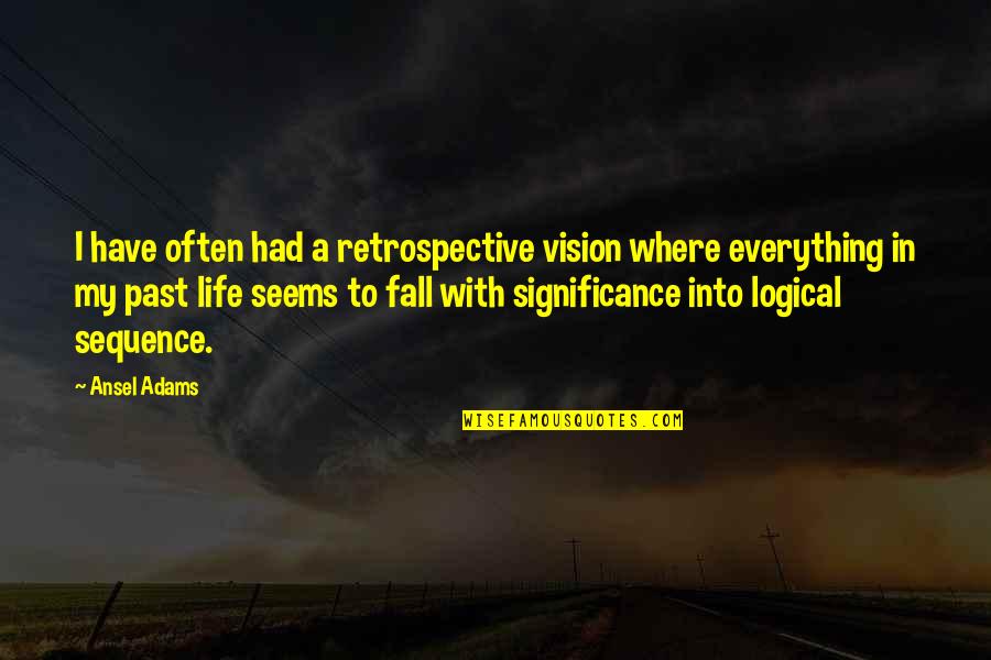 Tuong Lu Kim Quotes By Ansel Adams: I have often had a retrospective vision where