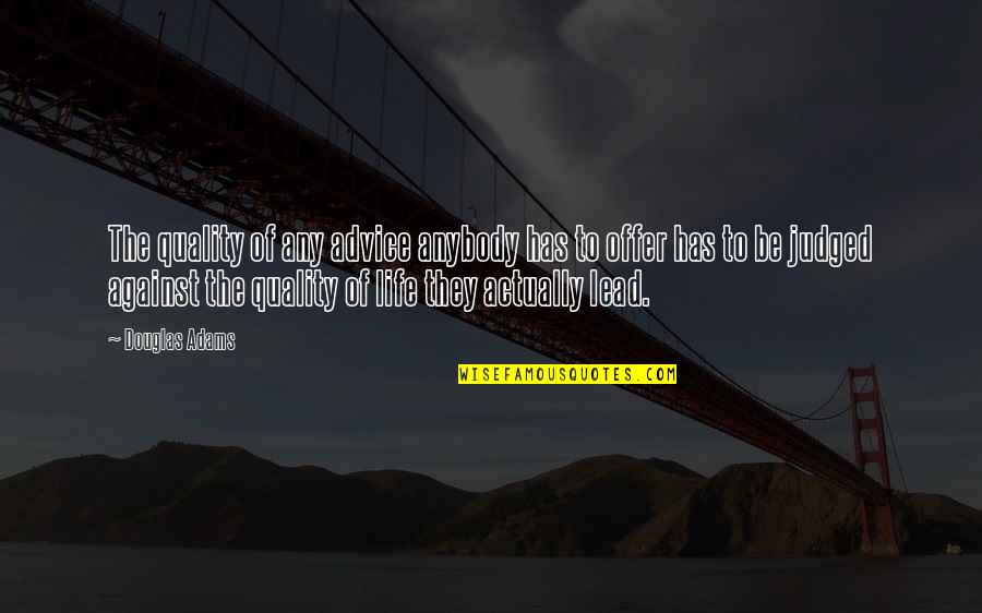 Tuono 1000 Quotes By Douglas Adams: The quality of any advice anybody has to Tuono 1000 Quotes By Douglas Adams: The quality of any advice anybody has to