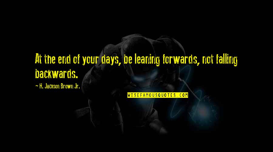 Tuono 660 Quotes By H. Jackson Brown Jr.: At the end of your days, be leaning