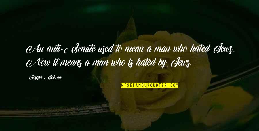 Tuono Aprilia Quotes By Joseph Sobran: An anti-Semite used to mean a man who Tuono Aprilia Quotes By Joseph Sobran: An anti-Semite used to mean a man who