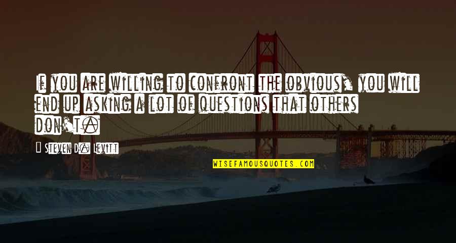 Tuovi Kosunen Quotes By Steven D. Levitt: If you are willing to confront the obvious,
