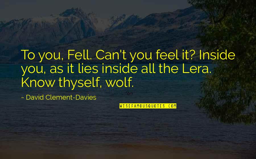 Tuovinen Quotes By David Clement-Davies: To you, Fell. Can't you feel it? Inside