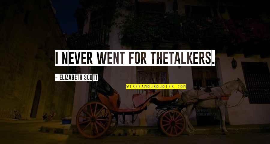 Tuovinen Quotes By Elizabeth Scott: I never went for thetalkers.