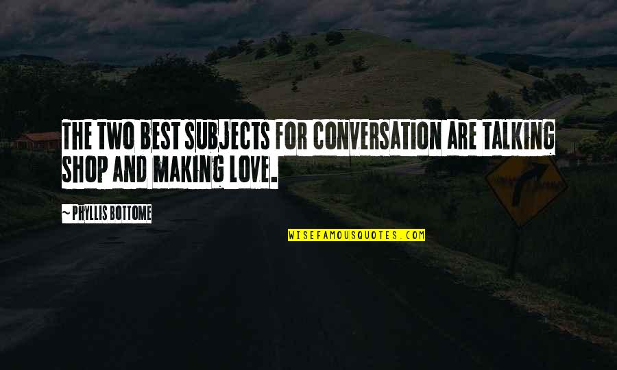 Tuozzolo Paul Quotes By Phyllis Bottome: The two best subjects for conversation are talking