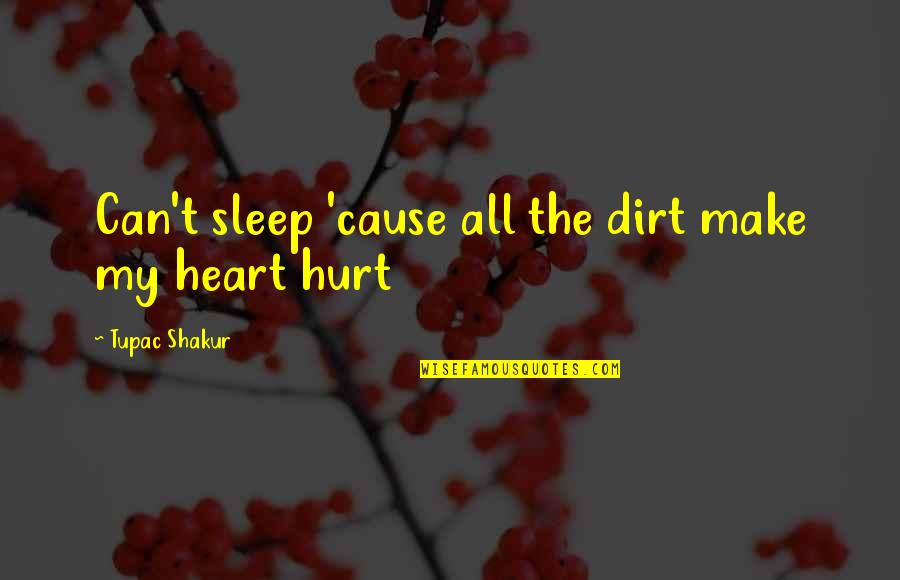 Tupac Amaru Shakur Quotes By Tupac Shakur: Can't sleep 'cause all the dirt make my