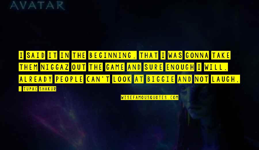 Tupac And Biggie Quotes By Tupac Shakur: I said it in the beginning. That I Tupac And Biggie Quotes By Tupac Shakur: I said it in the beginning. That I