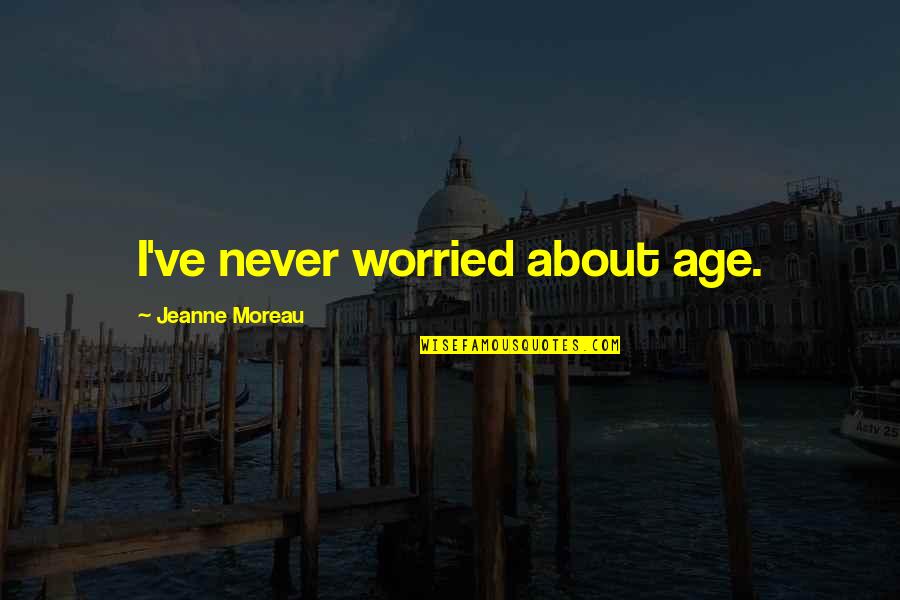 Tupac Better Dayz Quotes By Jeanne Moreau: I've never worried about age. Tupac Better Dayz Quotes By Jeanne Moreau: I've never worried about age.