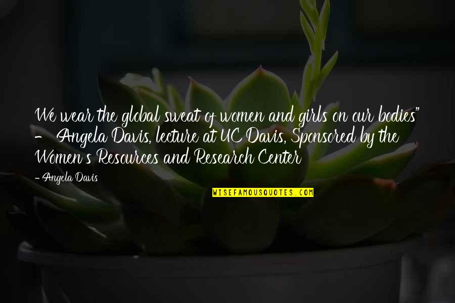 Tupac I Get Around Quotes By Angela Davis: We wear the global sweat of women and