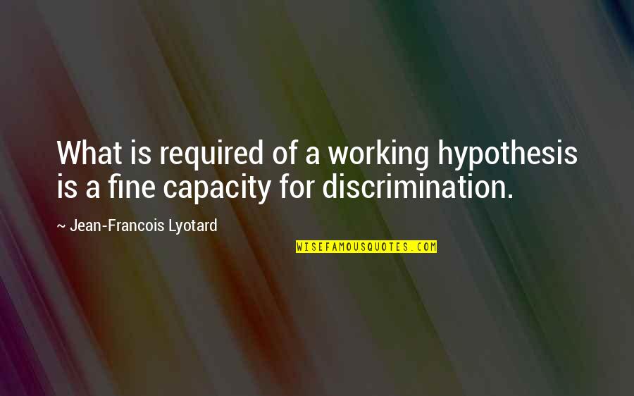 Tupac Peace Quotes By Jean-Francois Lyotard: What is required of a working hypothesis is