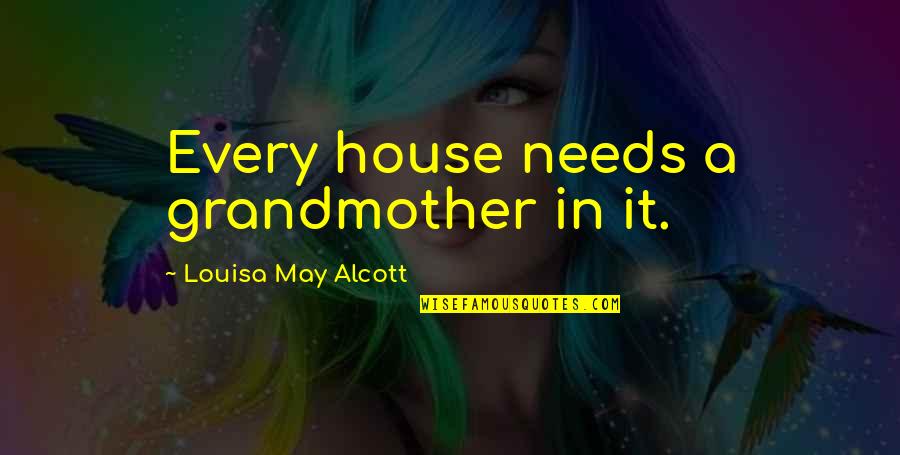 Tupac Realest Quotes By Louisa May Alcott: Every house needs a grandmother in it. Tupac Realest Quotes By Louisa May Alcott: Every house needs a grandmother in it.