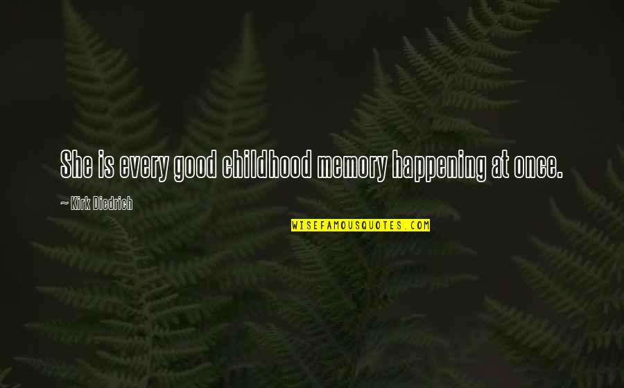 Tupac Realise Quotes By Kirk Diedrich: She is every good childhood memory happening at Tupac Realise Quotes By Kirk Diedrich: She is every good childhood memory happening at