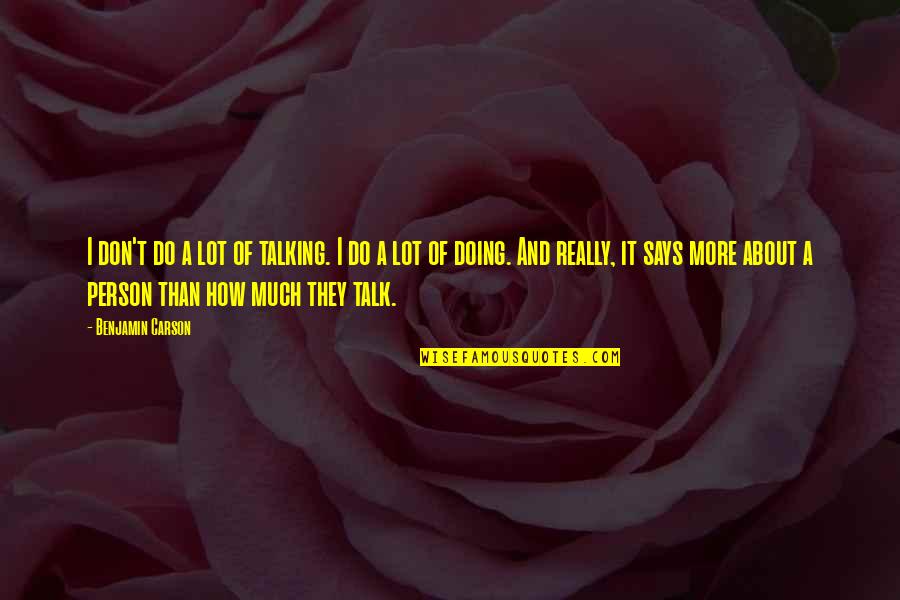 Tupac Realize Quotes By Benjamin Carson: I don't do a lot of talking. I Tupac Realize Quotes By Benjamin Carson: I don't do a lot of talking. I
