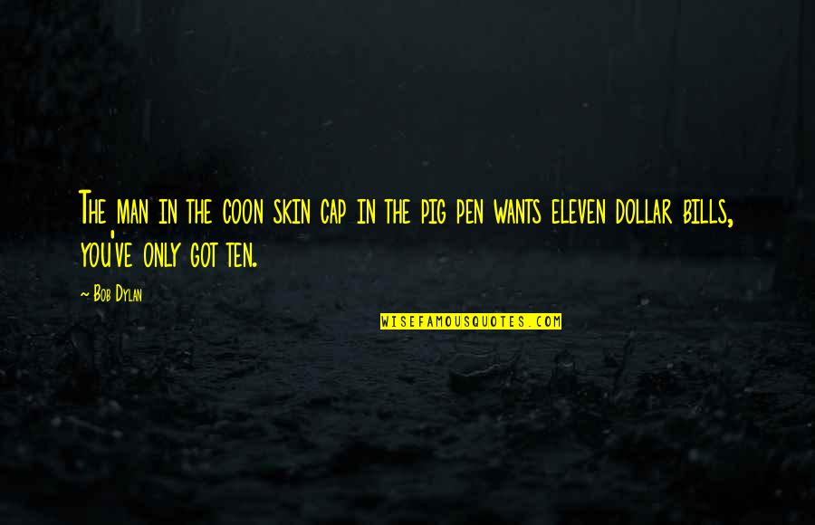 Tupac Sad Quotes By Bob Dylan: The man in the coon skin cap in Tupac Sad Quotes By Bob Dylan: The man in the coon skin cap in