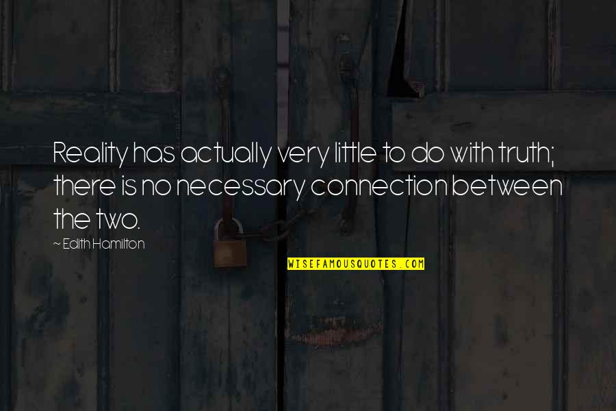 Tupac Shakur Inspirational Quotes By Edith Hamilton: Reality has actually very little to do with Tupac Shakur Inspirational Quotes By Edith Hamilton: Reality has actually very little to do with