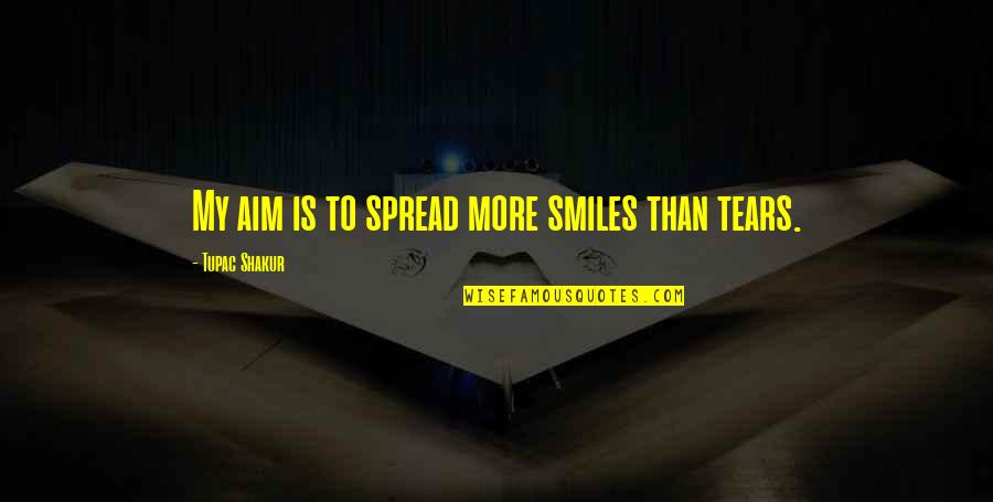 Tupac Shakur Inspirational Quotes By Tupac Shakur: My aim is to spread more smiles than Tupac Shakur Inspirational Quotes By Tupac Shakur: My aim is to spread more smiles than