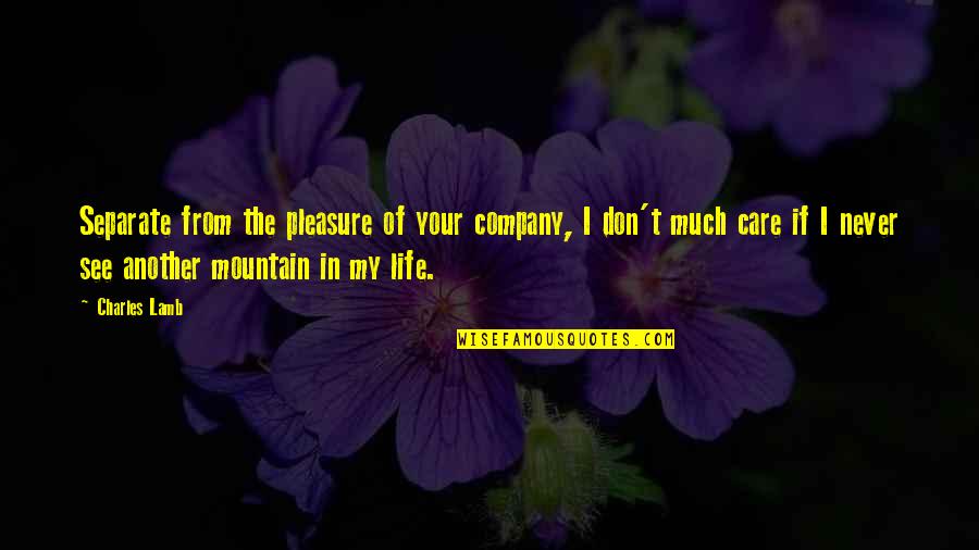 Tupac Shakur Life Goes On Quotes By Charles Lamb: Separate from the pleasure of your company, I Tupac Shakur Life Goes On Quotes By Charles Lamb: Separate from the pleasure of your company, I