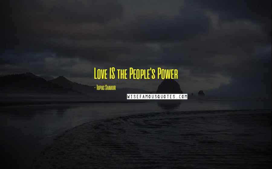 Tupac Shakur quotes: Love IS the People's Power