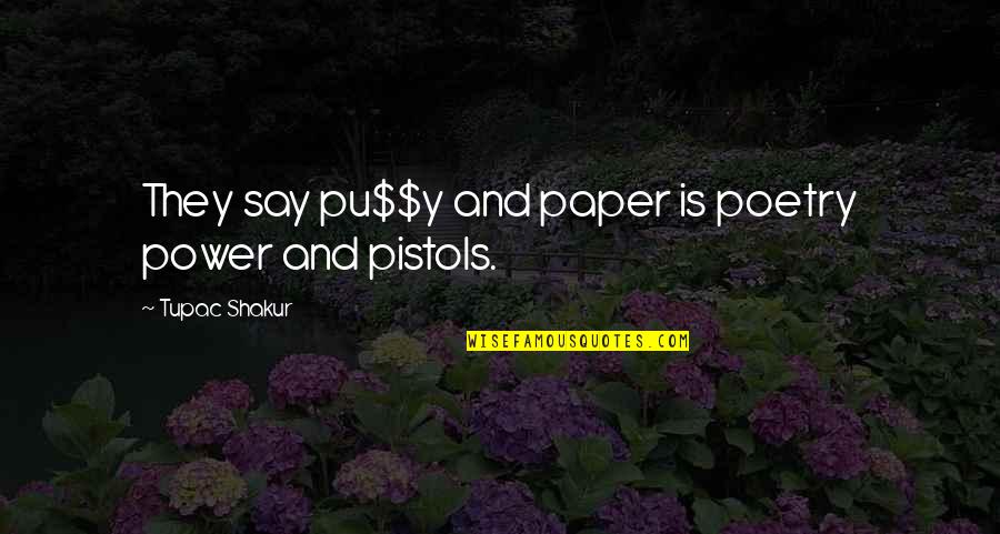 Tupac Shakur Quotes By Tupac Shakur: They say pu$$y and paper is poetry power