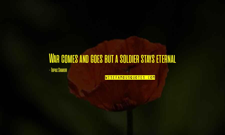 Tupac Shakur Quotes By Tupac Shakur: War comes and goes but a soldier stays