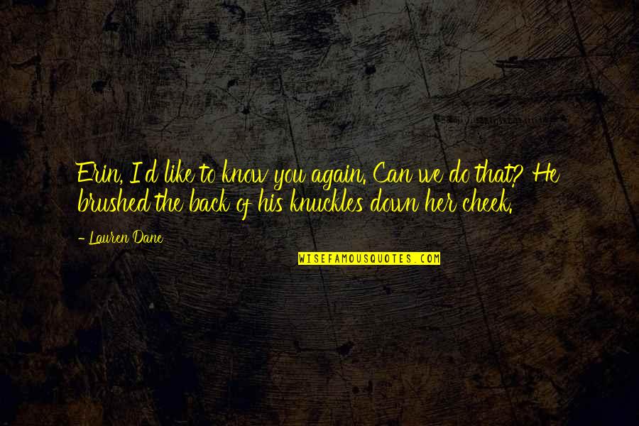 Tupac Strongest Quotes By Lauren Dane: Erin, I'd like to know you again. Can Tupac Strongest Quotes By Lauren Dane: Erin, I'd like to know you again. Can