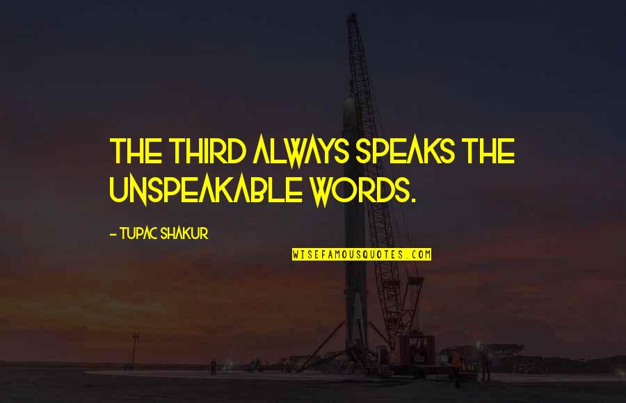 Tupac Thug Quotes By Tupac Shakur: The third always speaks the unspeakable words. Tupac Thug Quotes By Tupac Shakur: The third always speaks the unspeakable words.