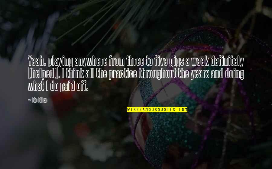 Tupac Westside Quotes By Bo Bice: Yeah, playing anywhere from three to five gigs Tupac Westside Quotes By Bo Bice: Yeah, playing anywhere from three to five gigs