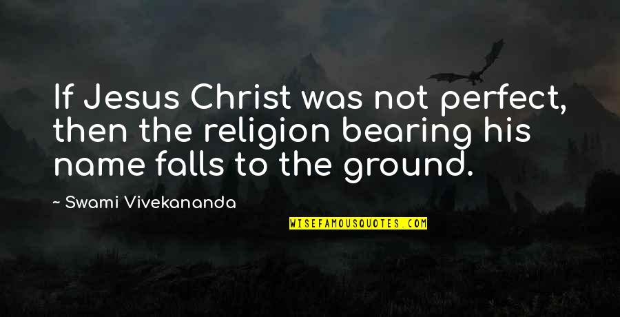 Tupartsk Ulice Quotes By Swami Vivekananda: If Jesus Christ was not perfect, then the Tupartsk Ulice Quotes By Swami Vivekananda: If Jesus Christ was not perfect, then the