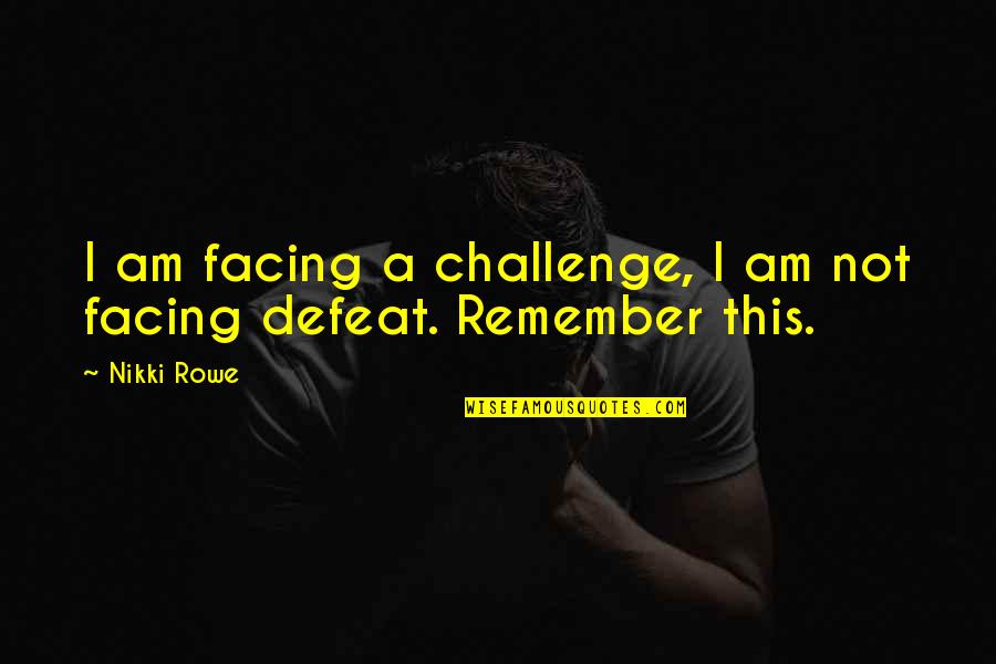 Tupelo Blues By John Lee Hooker Quotes By Nikki Rowe: I am facing a challenge, I am not