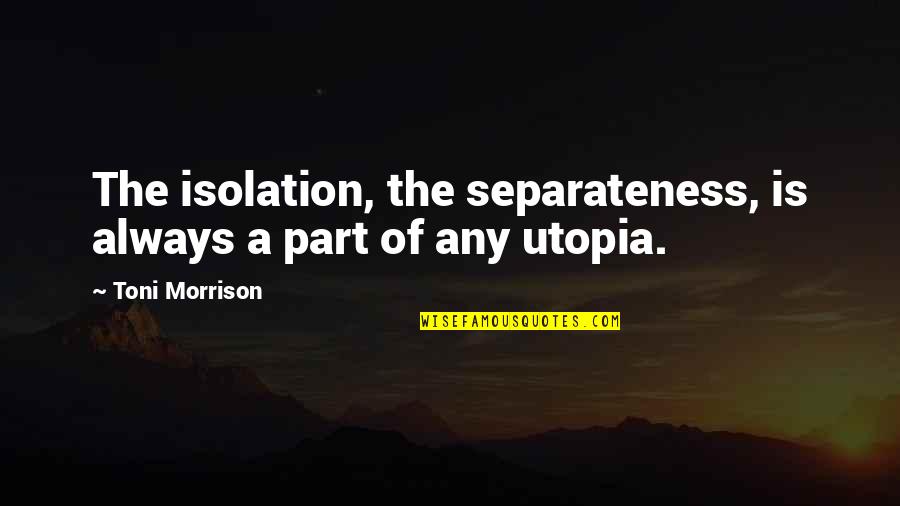 Tupeu In English Quotes By Toni Morrison: The isolation, the separateness, is always a part