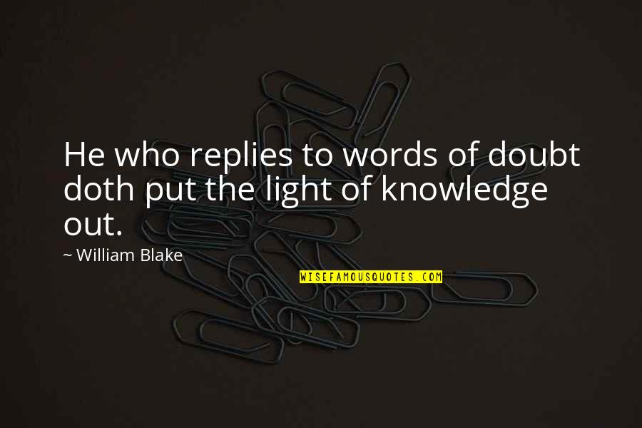 Tupimek Quotes By William Blake: He who replies to words of doubt doth