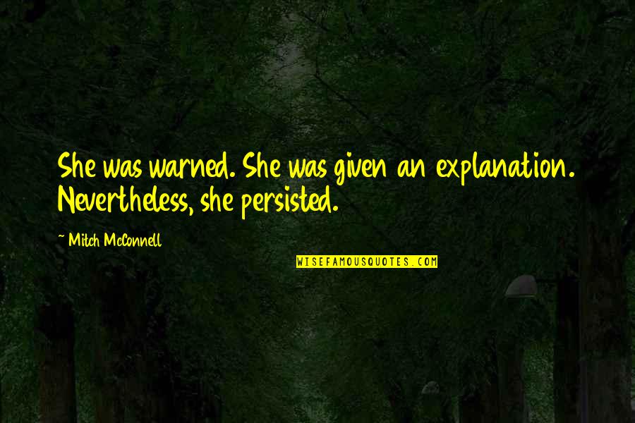 Tuppence Quotes By Mitch McConnell: She was warned. She was given an explanation.