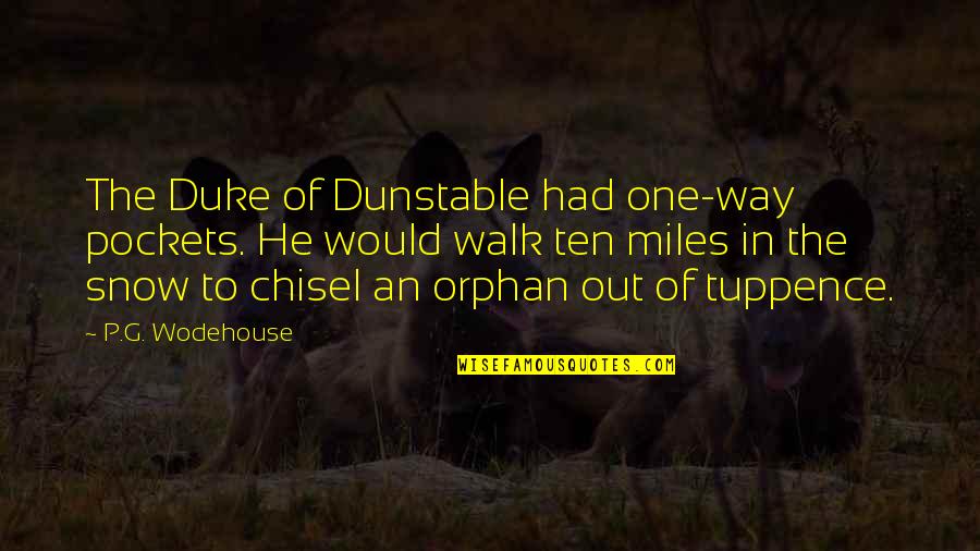 Tuppence Quotes By P.G. Wodehouse: The Duke of Dunstable had one-way pockets. He Tuppence Quotes By P.G. Wodehouse: The Duke of Dunstable had one-way pockets. He