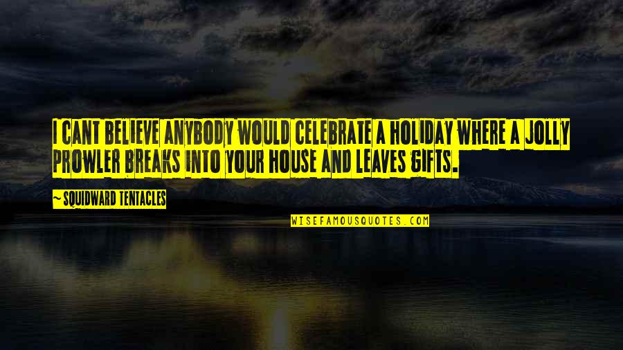 Tuppence Quotes By Squidward Tentacles: I cant believe anybody would celebrate a holiday Tuppence Quotes By Squidward Tentacles: I cant believe anybody would celebrate a holiday