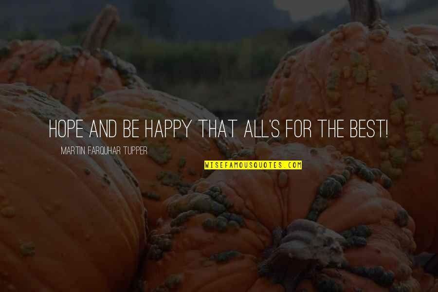 Tupper Quotes By Martin Farquhar Tupper: Hope and be happy that all's for the