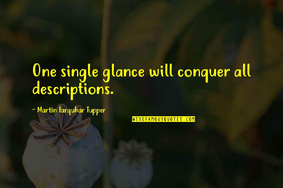 Tupper Quotes By Martin Farquhar Tupper: One single glance will conquer all descriptions.