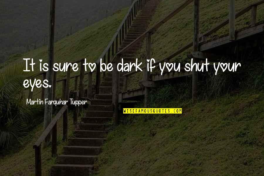 Tupper Quotes By Martin Farquhar Tupper: It is sure to be dark if you