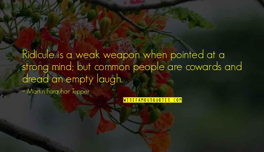 Tupper Quotes By Martin Farquhar Tupper: Ridicule is a weak weapon when pointed at