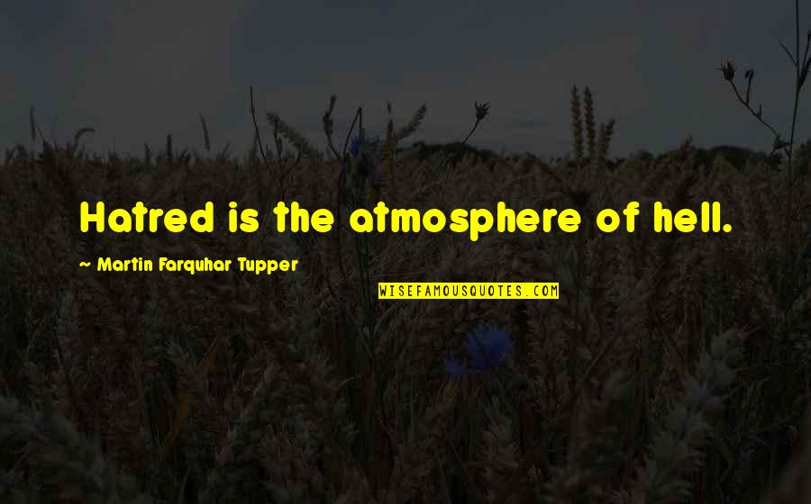 Tupper Quotes By Martin Farquhar Tupper: Hatred is the atmosphere of hell.