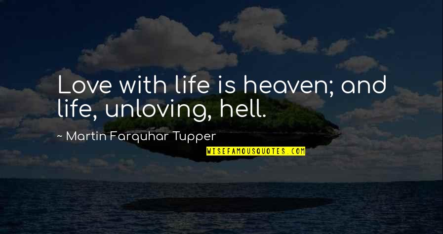 Tupper's Quotes By Martin Farquhar Tupper: Love with life is heaven; and life, unloving,