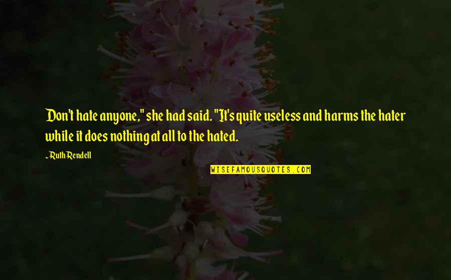 Tupperware Company Quotes By Ruth Rendell: Don't hate anyone," she had said. "It's quite