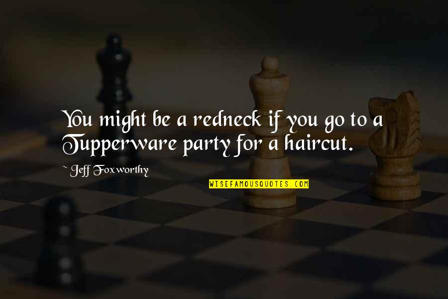 Tupperware Party Quotes By Jeff Foxworthy: You might be a redneck if you go