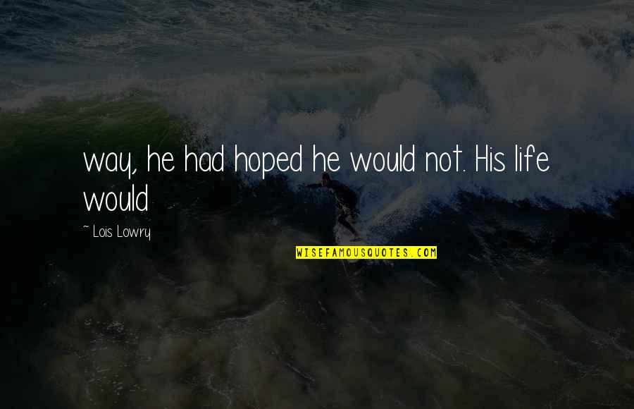 Tupua Tamasese Efi Quotes By Lois Lowry: way, he had hoped he would not. His Tupua Tamasese Efi Quotes By Lois Lowry: way, he had hoped he would not. His